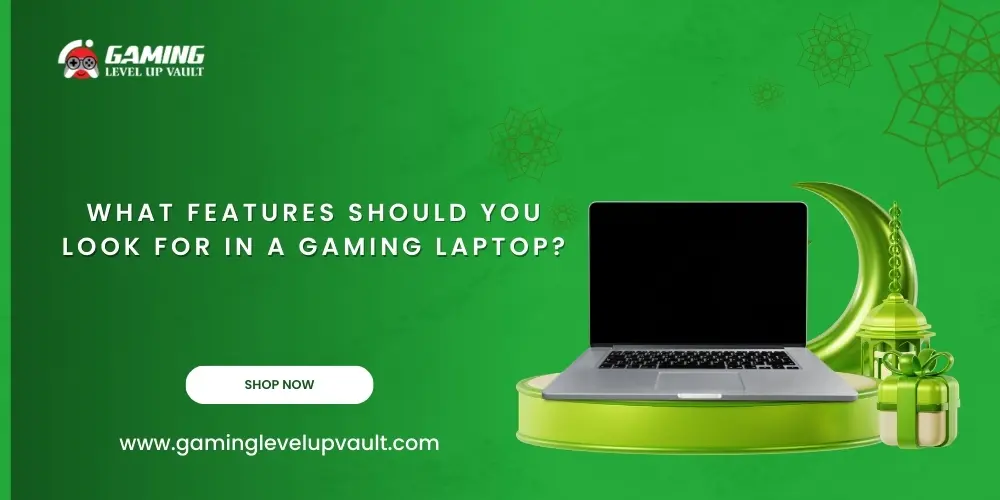 What Features Should You Look for in a Gaming Laptop?